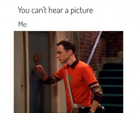 You can&#039;t hear a picture?