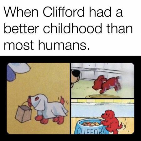 I wish I had a childhood like Clifford