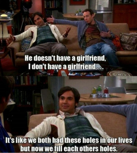 Yup , they don&#039;t have girlfriends 