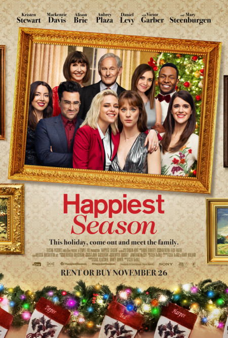 Movie poster for Happiest Season, an upcoming romantic comedy film directed by Clea DuVall, written by DuVall and Mary Holland. The film stars Kristen Stewart, Mackenzie Davis, Alison Brie, Aubrey Plaza, Dan Levy, Holland, Victor Garber, and Mary...