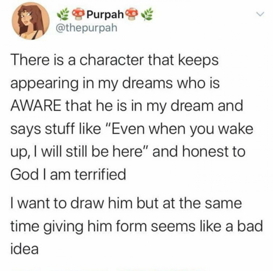 Giving the creepy dream man form sounds like an excellent idea