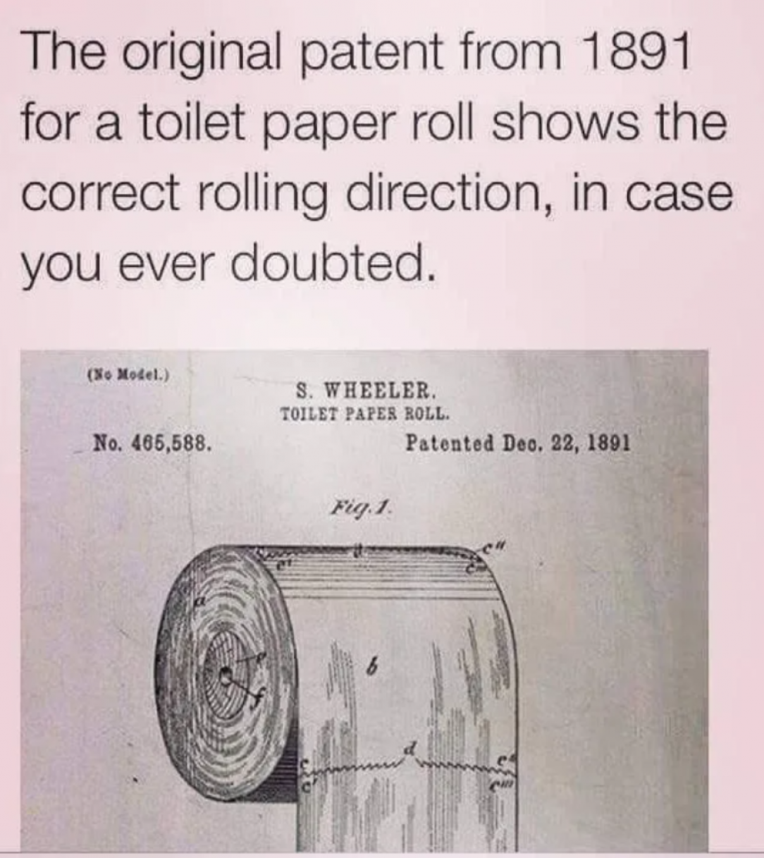 The original 1891 patent for a toilet paper roll shows the correct rolling direction