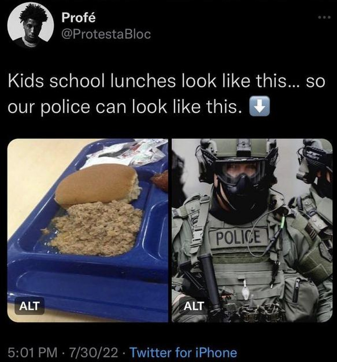 Militarizing the police while kids get barely edible food in schools, Make it make sense!