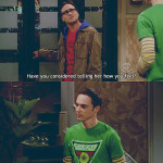 Oh Sheldon sometimes I wonder what you are upto?