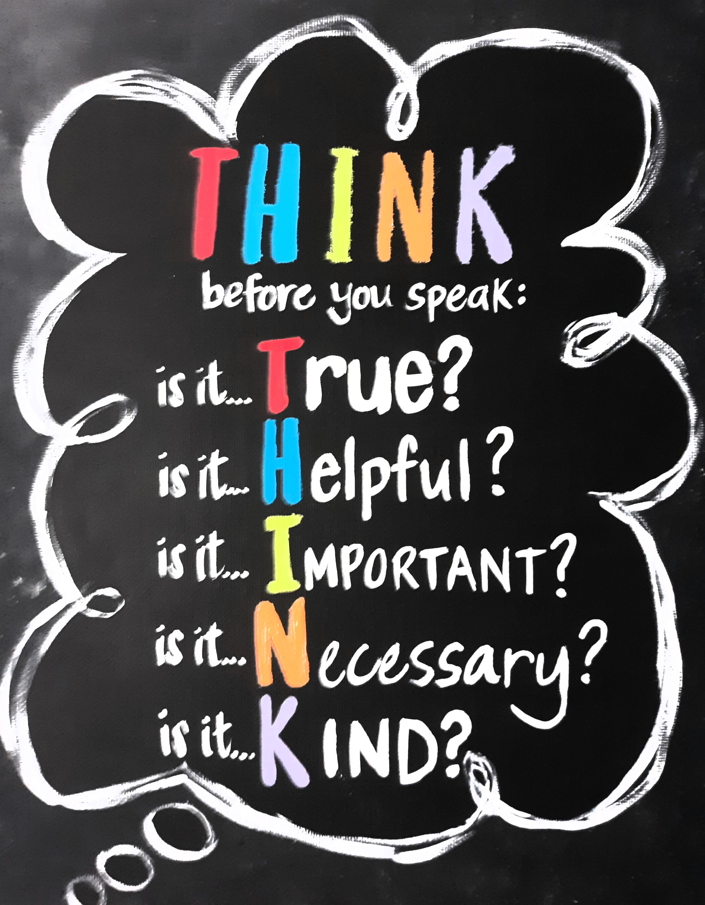 Think before you speak. Think before you.